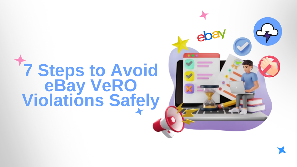 7 Steps to Avoid eBay VeRO Violations Safely