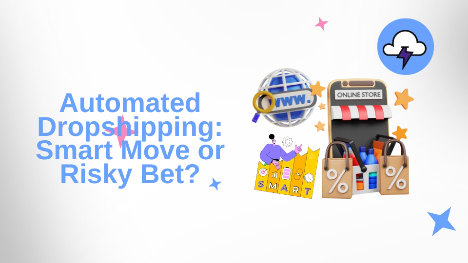 Automated Dropshipping: Smart Move or Risky Bet?