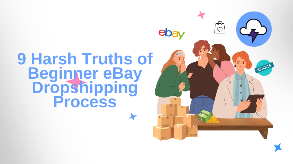 9 Harsh Truths of Beginner eBay Dropshipping Process