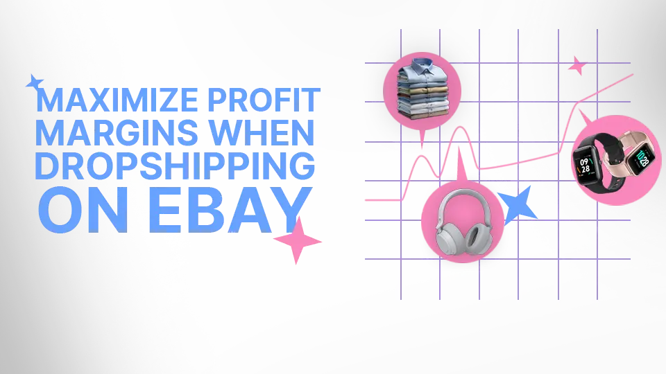 6 Tips To Maximize Profit Margins When Dropshipping On eBay