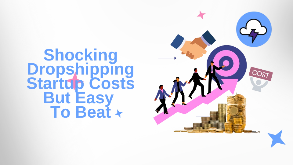 Shocking Dropshipping Startup Costs But Easy To Beat