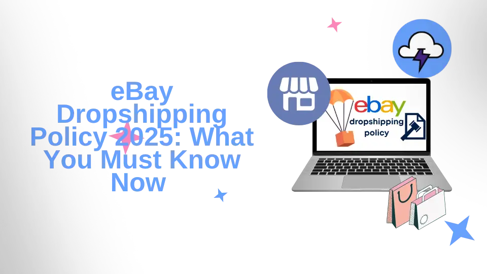 eBay Dropshipping Policy 2025: What You Must Know Now