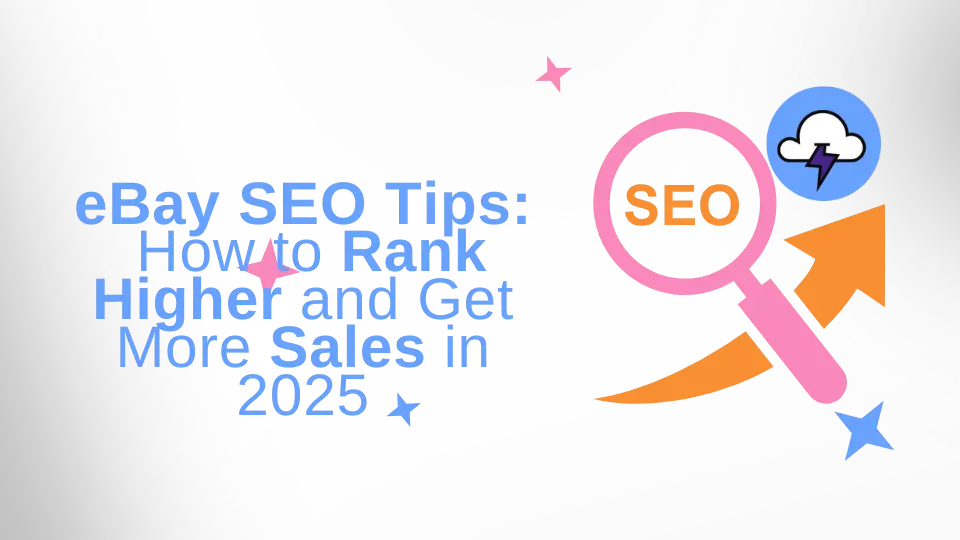 eBay SEO Tips: How to Rank Higher and Get More Sales in 2025