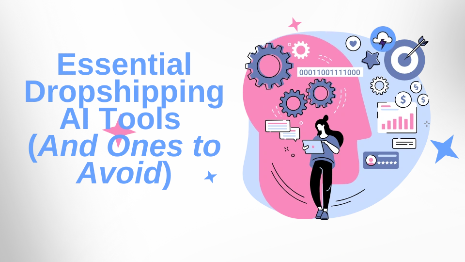 Essential Dropshipping AI Tools (And Ones to Avoid)