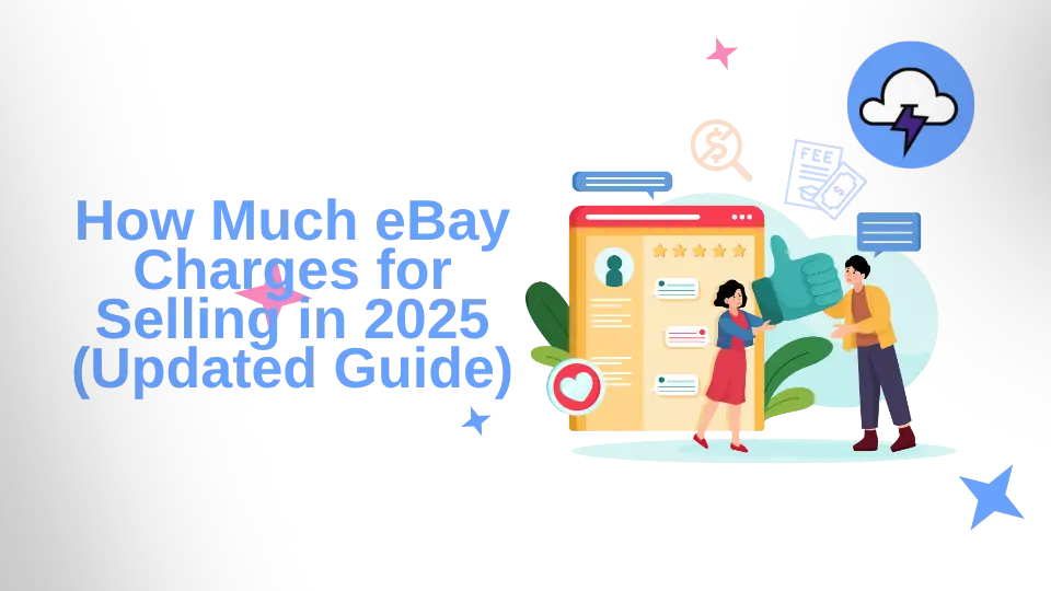How Much eBay Charges for Selling in 2025 (Updated Guide)