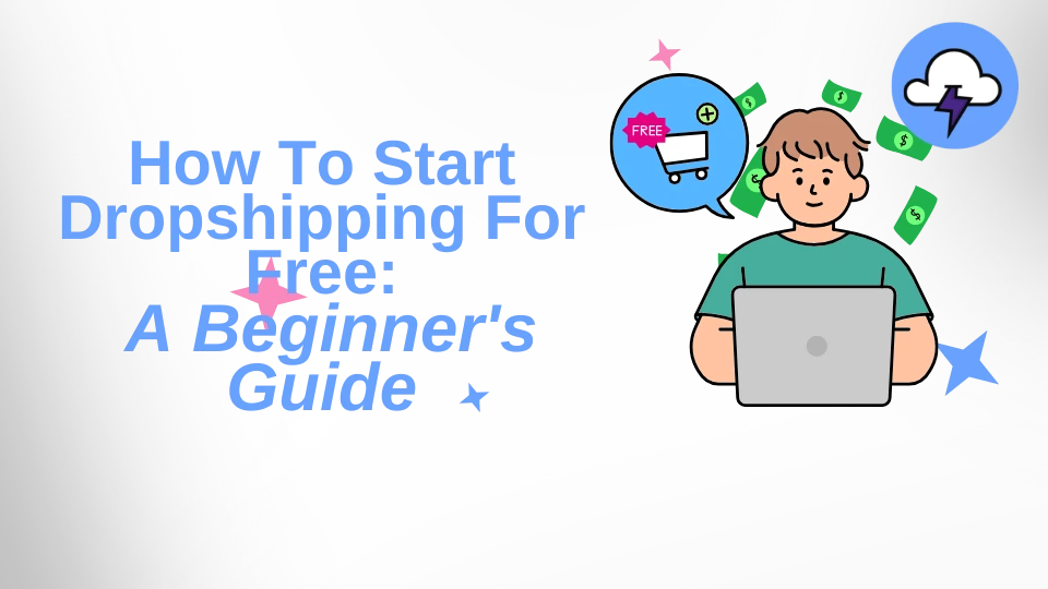 How To Start Dropshipping For Free: A Complete Guide