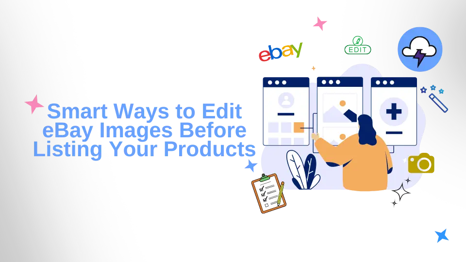 Smart Ways to Edit eBay Images Before Listing in 2026