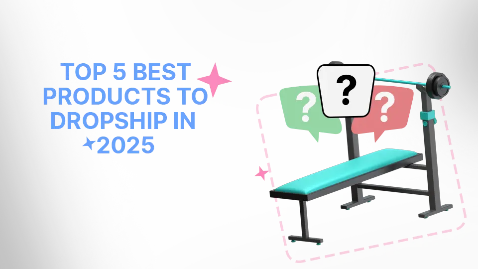 Top 5 Best Products To Dropship In 2025