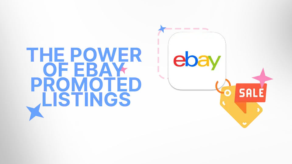 The Power of eBay Promoted Listings: Boosting Sales and Maximizing Profits